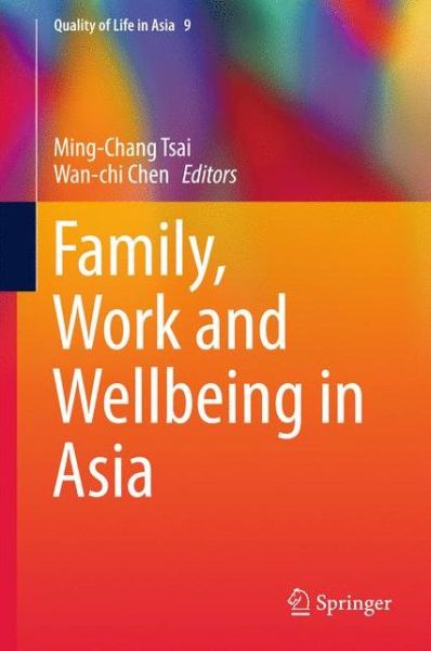 Cover for Family, Work and Wellbeing in Asia - Quality of Life in Asia (Hardcover Book) [1st ed. 2017 edition] (2017)