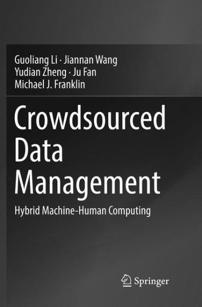Cover for Guoliang Li · Crowdsourced Data Management: Hybrid Machine-Human Computing (Paperback Book) [Softcover reprint of the original 1st ed. 2018 edition] (2019)