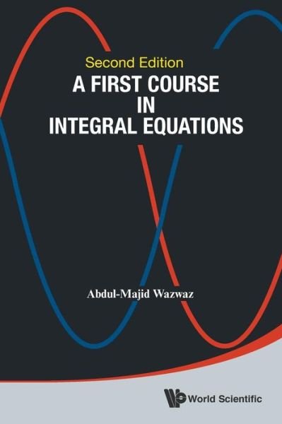 Cover for Wazwaz, Abdul-majid (Saint Xavier Univ, Usa) · First Course In Integral Equations, A (Paperback Book) [Second edition] (2015)