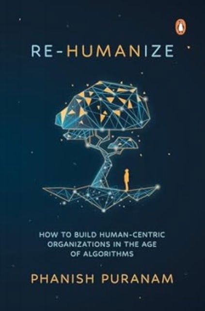 Cover for Phanish Puranam · Re-Humanize: How to Build Human-Centric Organizations in the Age of Algorithms (Paperback Book) (2025)