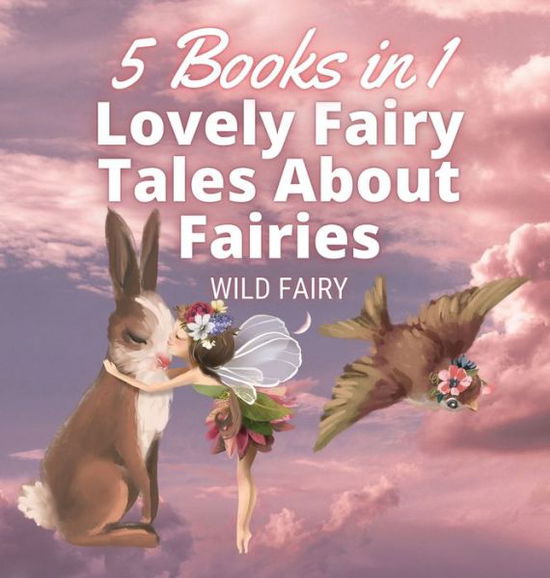 Cover for Wild Fairy · Lovely Fairy Tales About Fairies (Hardcover Book) (2021)