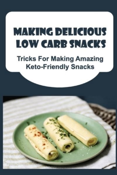 Cover for Amazon Digital Services LLC - KDP Print US · Making Delicious Low Carb Snacks (Pocketbok) (2022)