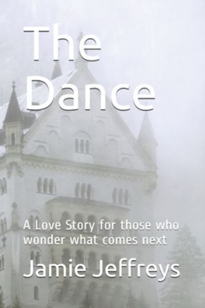 Jamie Jeffreys · The Dance: A Love Story for those who wonder what comes next (Paperback Book) (2021)