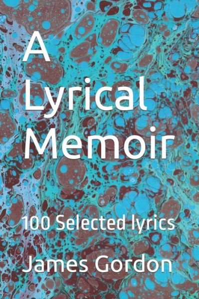 A Lyrical Memoir: by the author of 'Sketches and Landscapes' and 'Sour Wine' - James Gordon - Bücher - Independently Published - 9798471362123 - 8. September 2021