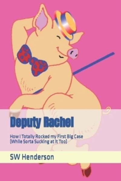 Cover for Sw Henderson · Deputy Rachel: How I Totally Rocked my First Big Case (While Sorta Sucking at it Too) (Taschenbuch) (2021)