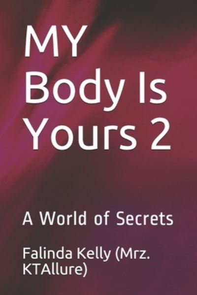 Cover for Falinda Kelly Aka Mrz Ktallure · MY Body Is Yours 2: A World of Secrets - My Body Is Yours by Mrz.Ktallure (Paperback Book) (2021)