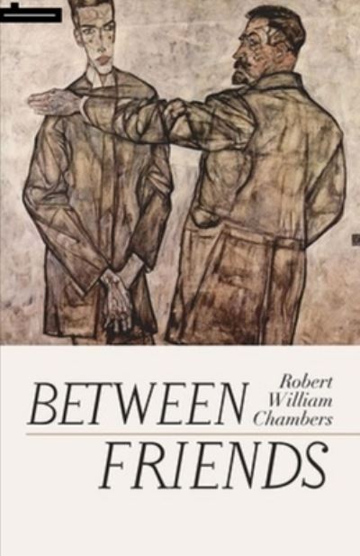 Cover for Robert William Chambers · Between Friends Annotated (Taschenbuch) (2021)