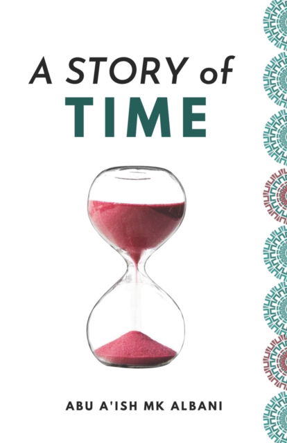 A Story of Time - Abu A'Ish Mk Albani - Books - Independently Published - 9798521089123 - June 15, 2021