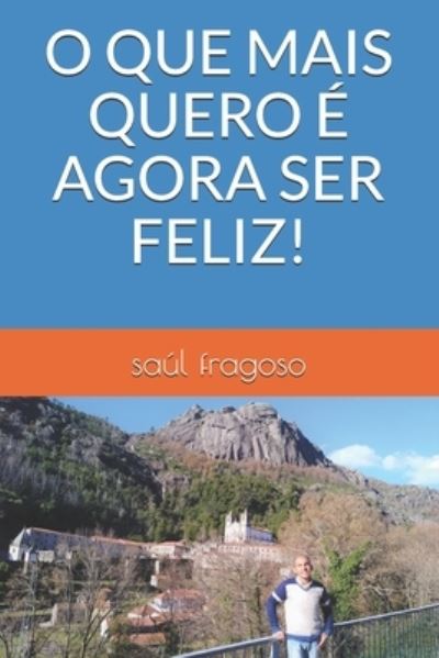 Cover for Saul Fragoso · O Que Mais Quero E Agora Ser Feliz! (Paperback Book) (2021)