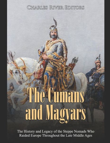 Cover for Charles River Editors · The Cumans and Magyars (Pocketbok) (2020)