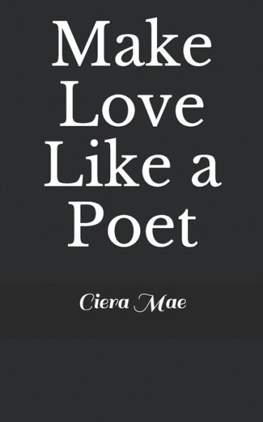 Cover for Ciera Mae · Make Love Like a Poet (Paperback Bog) (2020)