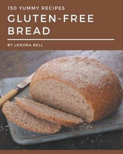 Cover for Lenora Bell · 150 Yummy Gluten-Free Bread Recipes (Paperback Book) (2020)
