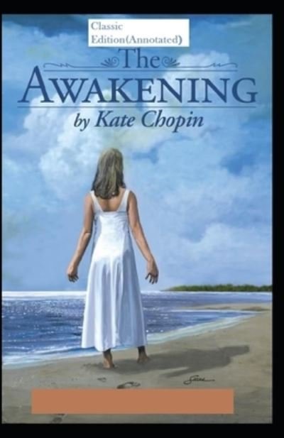 The Awakening & Other Short Stories-Classic Edition (Annotated) - Kate Chopin - Kirjat - Independently Published - 9798707308123 - keskiviikko 10. helmikuuta 2021