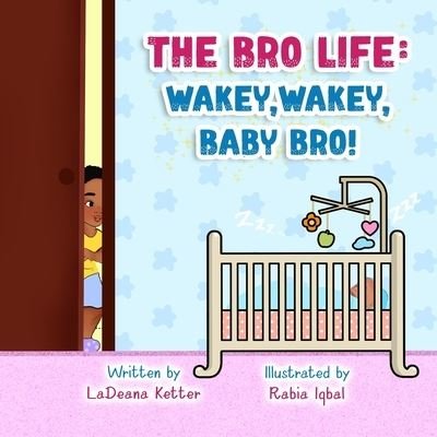 Cover for Ketter LaDeana Ketter · The Bro Life: Wakey, Wakey, Baby Bro! (Paperback Book) (2021)