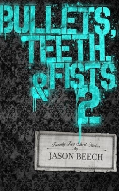 Cover for Jason Beech · Bullets, Teeth, &amp; Fists 2 (Paperback Book) (2021)