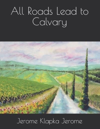 Cover for Jerome Klapka Jerome · All Roads Lead to Calvary (Paperback Book) (2021)