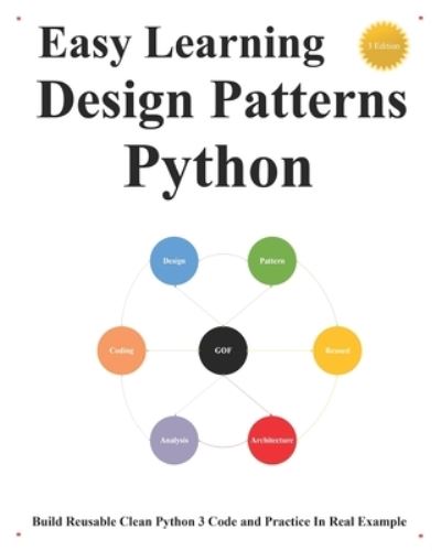 Cover for Yang Hu · Easy Learning Design Patterns Python (3 Edition): Build Reusable Clean Python 3 Code and Practice In Real Example - Python Foundation &amp; Design Patterns &amp; Data Structures &amp; Algorithms (Paperback Book) (2021)