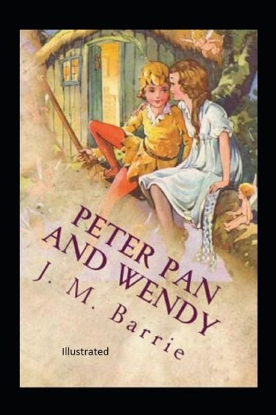 Peter Pan and Wendy Illustrated - James Matthew Barrie - Böcker - Independently Published - 9798747911123 - 3 maj 2021