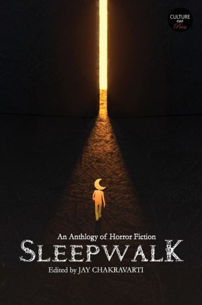 Sleepwalk: Anthology of Horror Fiction - Chakravarti (Ed ), Jay - Kirjat - Independently Published - 9798794751123 - sunnuntai 2. tammikuuta 2022