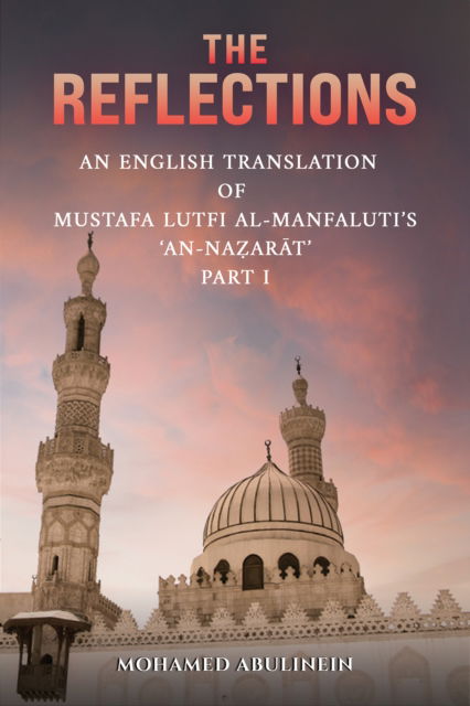 Cover for Mohamed Abulinein · The Reflections: An English Translation of Mustafa Lutfi al-Manfaluti's 'An-Nazarat' - Part I (Paperback Book) (2024)