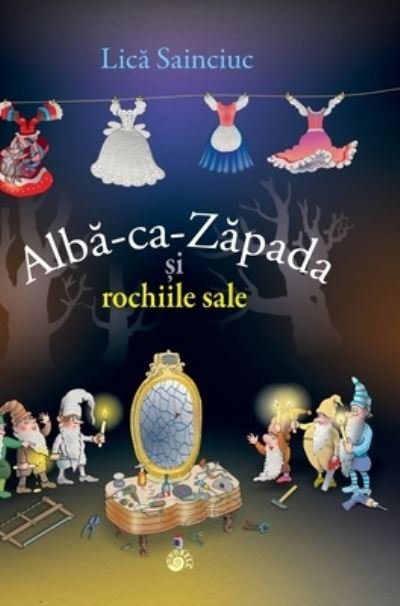 Cover for Lica Sainciuc · Alba-Ca-Zapada Si Rochiile Sale (Bok) (2022)