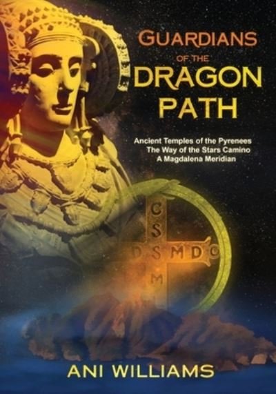 Cover for Ani Williams · Guardians of the Dragon Path: Ancient Temples of the Pyrenees, the Way of the Stars Camino, A Magdalena Meridian (Pocketbok) (2023)