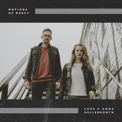 Cover for Luke &amp; Anna Hellebrouth · Motions of Mercy (CD) (2019)