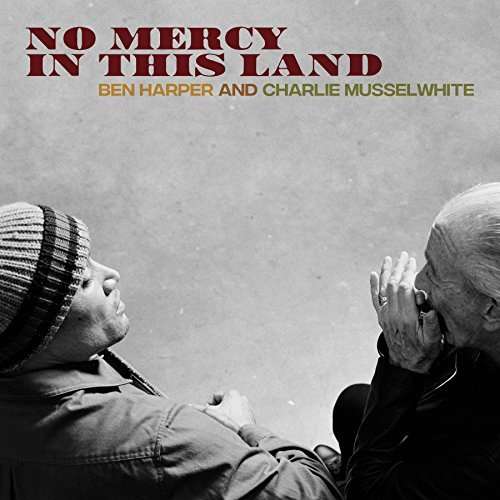 No Mercy in This Land - Harper, Ben & Charlie Musselwhite - Musiikki - BLUES - 0045778756124 - perjantai 23. maaliskuuta 2018