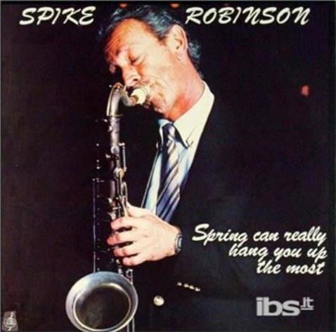 Spring Can Really Hang You Up The Most - Spike Robinson - Muzyka - CAPRICORN - 0054987400124 - 27 maja 2016