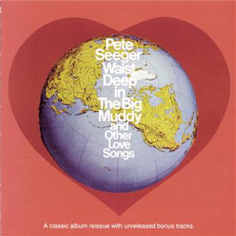 Waist Deep In The Big Muddy And Other Love Songs - Pete Seeger - Muziek - IMPORT - 0074645731124 - 5 april 1993