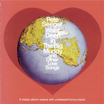 Cover for Pete Seeger · Waist Deep in the Big Muddy and Other Love Songs (CD) (1993)