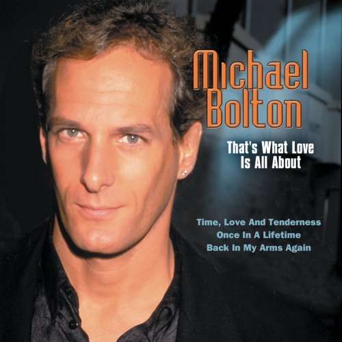 Michael Bolton - That'S What Love Is All About - Michael Bolton - Musikk - SONY - 0079895993124 - 6. oktober 2003