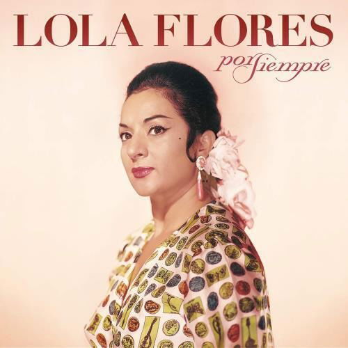 Por Siempre Lola - Lola Flores - Musiikki - SONY MUSIC ENTERTAINMENT - 0194397501124 - perjantai 5. kesäkuuta 2020