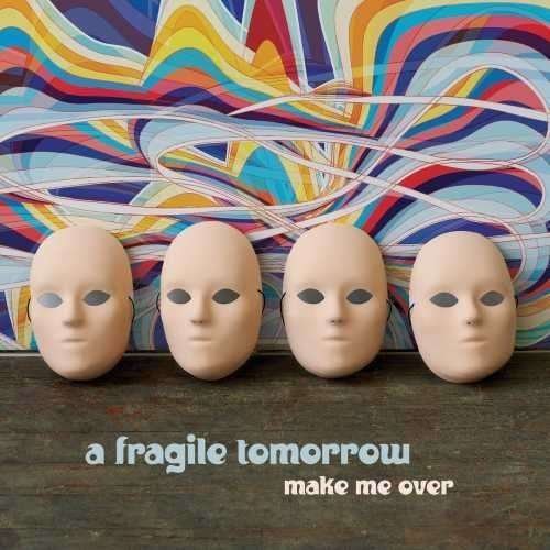 Make Me Over - Fragile Tomorrow - Musiikki - INDEPENDENT LABEL SE - 0601937238124 - perjantai 16. lokakuuta 2015