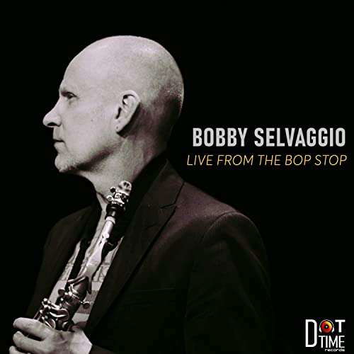 Live from the Bop Stop - Bobby Selvaggio - Musiikki - DOT TIME - 0604043909124 - perjantai 21. helmikuuta 2020