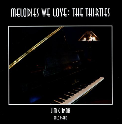 Melodies We Love: the Thirties - Jim Gibson - Musiikki - Hickory Cove Music - 0611098062124 - tiistai 23. toukokuuta 2006