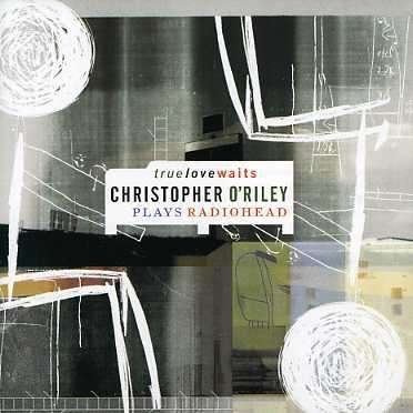 Cover for Christopher O'Riley · True Love Waits: (Christopher O'Riley Plays Radiohead) by O'Riley, Christopher (CD) (2003)