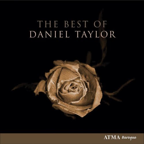 Best Of - Daniel Taylor - Musiikki - ATMA CLASSIQUE - 0722056300124 - tiistai 29. tammikuuta 2008