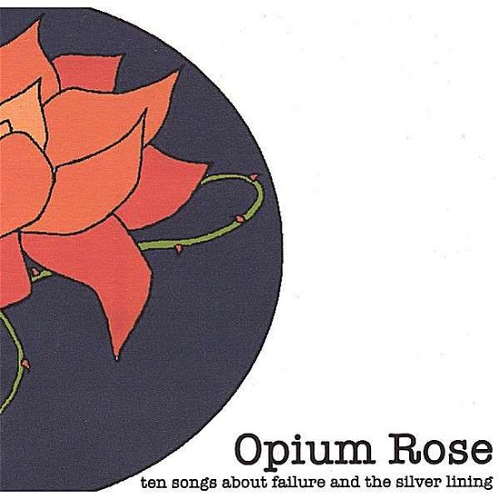 Cover for Opium Rose · Ten Songs About Failure &amp; the Silver Lining (CD) (2006)