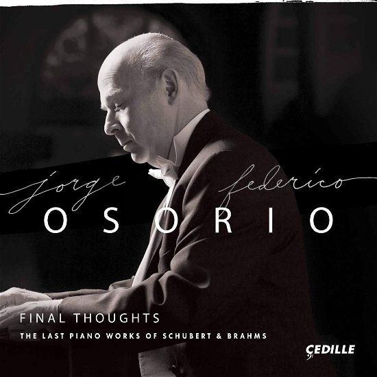 Cover for Brahms / Schubert / Osorio · Final Thoughts: Last Piano Works of Schubert &amp; (CD) (2017)