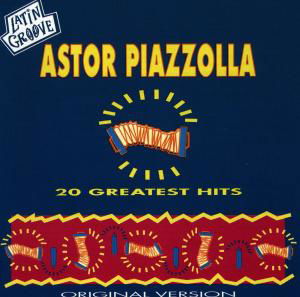 Astor Piazzolla-20 Greatest Hits - Astor Piazzolla - Music - Sony Music - 0743213351124 - August 1, 2001