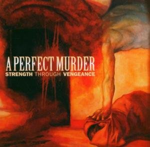 Cover for A Perfect Murder · Strength Through Vengeance (CD) (2005)