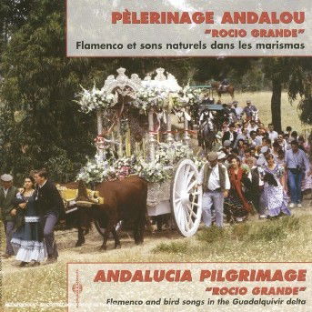 Cover for Pelerinage Andalou: Rocio Grande · Flamenco Et Sons Naturels Dans Les Marismas (CD) (2018)
