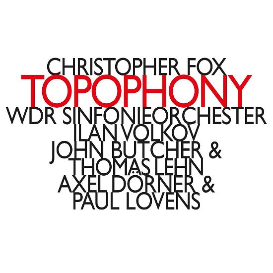Christopher Fox: Topophony - Wdr Sinfonieorchester / Ilan Volkov / John Butcher / Thomas Lehn / Alex Dorner / Paul Lovens - Muziek - HAT HUT - 0752156021124 - 17 augustus 2018