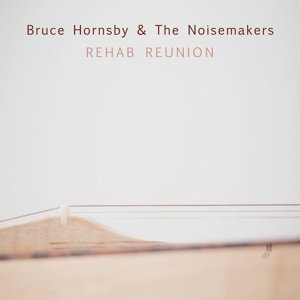 Cover for Bruce Hornsby &amp; Noisemakers · Rehab Reunion (CD) (2016)