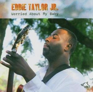 Cover for Eddie Taylor Jr. · Worried About My Baby (CD) (2004)