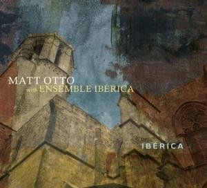 Cover for Matt Otto &amp; Ensemble Iberica · Iberica (CD) (2017)