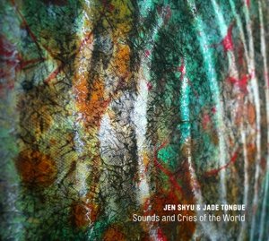 Cover for Shyu, Jen / Jade Tongue · Sounds And Cries Of The World (CD) (2016)