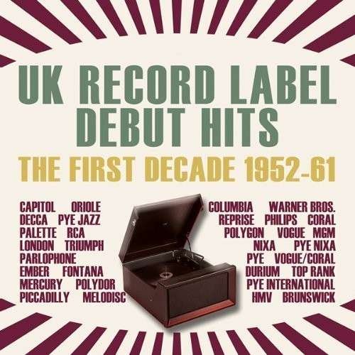 Cover for UK Record Label Debut Hits: First Decade 1952-61 · Uk Record Label Debut Hits - First (CD) (2012)