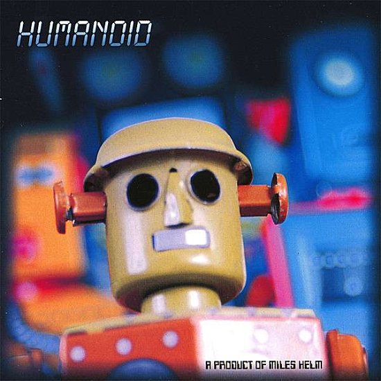 Humanoid EP - Miles Helm - Musik - CD Baby - 0837101285124 - 6. März 2007